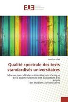 Couverture du livre « Qualite spectrale des tests standardises universitaires - mise au point d'indices edumetriques d'ana » de Gilles Jean-Luc aux éditions Editions Universitaires Europeennes