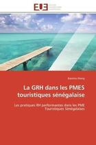 Couverture du livre « La grh dans les pmes touristiques senegalaise - les pratiques rh performantes dans les pme touristiq » de Niang Bassirou aux éditions Editions Universitaires Europeennes