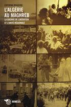 Couverture du livre « L'Algérie au Maghreb ; la guerre de libération et l'unité régionale » de Caterina Roggero aux éditions Mimesis