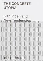 Couverture du livre « The concrete Utopia ; Ivan Picelj and new tendencies ; 1961-1973 » de Ivan Picelj aux éditions Mousse Publishing