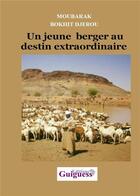 Couverture du livre « Un jeune berger au destin extraordinaire » de Moubarak Bokhit Djerou aux éditions Guiguess Editions