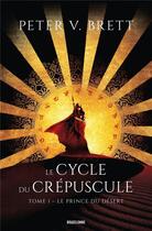 Couverture du livre « Le cycle du crépuscule Tome 1 : le prince du désert » de Peter V. Brett aux éditions Bragelonne