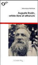 Couverture du livre « Auguste Rodin, artiste libre et affranchi » de Veronique Mattiussi aux éditions Le Cavalier Bleu