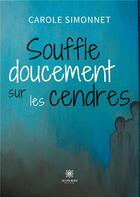 Couverture du livre « Souffle doucement sur les cendres » de Simonnet Carole aux éditions Le Lys Bleu