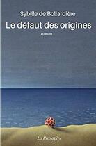 Couverture du livre « Le défaut des origines » de Sybille De Bollardiere aux éditions La Passagere
