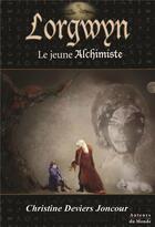 Couverture du livre « Lorgwyn ; le jeune alchimiste » de Christine Deviers-Joncour aux éditions Auteurs Du Monde