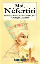 Couverture du livre « Moi, Néfertiti » de Claudine Roland aux éditions Tapatap - Romans