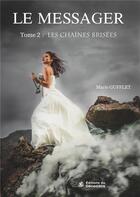 Couverture du livre « Le messager t.2 ; les chaînes brisées » de Gufflet Marie aux éditions Les Editions Du 20 Decembre