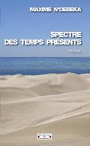 Couverture du livre « Spectre des temps présents » de Maxime N'Debeka aux éditions Editions Cana