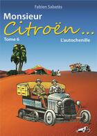 Couverture du livre « Monsieur Citroën... t.6 ; l'autochenille » de Sabates aux éditions Antique Autos