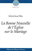 Couverture du livre « La bonne nouvelle de l'Église sur le mariage » de Pillet Michel-Jean aux éditions L'homme Nouveau