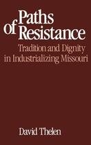 Couverture du livre « Paths of Resistance: Tradition and Dignity in Industrializing Missouri » de Thelen David R aux éditions Oxford University Press Usa