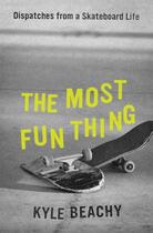 Couverture du livre « THE MOST FUN THING - DISPATCHES FROM A SKATEBOARD LIFE » de Kyle Beachy aux éditions Grand Central