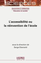 Couverture du livre « L'accessibilité ou la réinvention de l'école » de Serge Ebersold aux éditions Iste