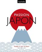 Couverture du livre « Guides voir : passion Japon ; voyage au coeur du Japon » de Collectif Hachette aux éditions Hachette Tourisme