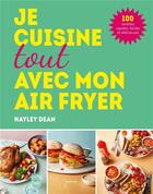 Couverture du livre « Tout cuisiner avec un airfryer » de Dean Hayley aux éditions Hachette Pratique