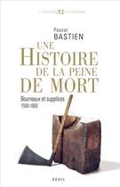 Couverture du livre « Histoire de la peine de mort » de Pascal Bastien aux éditions Seuil