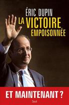 Couverture du livre « La victoire empoisonnée » de Eric Dupin aux éditions Seuil