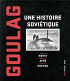Couverture du livre « Goulag ; une histoire soviétique » de Nicolas Werth et Patrick Rotman et Francois Ayme aux éditions Seuil
