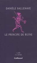 Couverture du livre « Le principe de ruine » de Daniele Sallenave aux éditions Gallimard