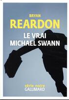 Couverture du livre « Le vrai Michael Swann » de Bryan Reardon aux éditions Gallimard