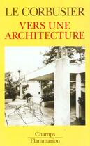Couverture du livre « Vers une architecture » de Le Corbusier aux éditions Flammarion