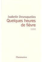 Couverture du livre « Quelques heures de fièvre » de Desesquelles Isabell aux éditions Flammarion