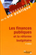 Couverture du livre « Les finances publiques et la réforme budgétaire (4e édition) » de  aux éditions Documentation Francaise