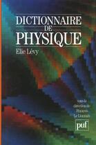 Couverture du livre « Dictionnaire de physique » de Levy Etienne aux éditions Puf