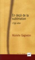 Couverture du livre « En deçà de la sublimation ; l'ego alter » de Murielle Gagnebin aux éditions Puf