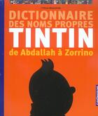 Couverture du livre « Le Dictionnaire des noms propres de Tintin : De Abdallah à Zorrino » de Herge et Albert Algoud et Cyrille Mozgovine aux éditions Casterman