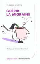 Couverture du livre « Guerir La Migraine » de Marc Schwob aux éditions Robert Laffont