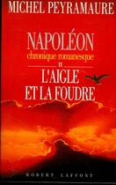 Couverture du livre « Napoléon t.2 ; l'aigle et la foudre » de Michel Peyramaure aux éditions Robert Laffont