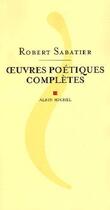 Couverture du livre « Oeuvres poetiques completes » de Robert Sabatier aux éditions Albin Michel