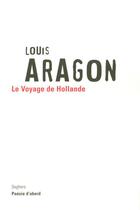 Couverture du livre « Le voyage de Hollande - NE » de Louis Aragon aux éditions Seghers