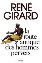 Couverture du livre « La route antique des hommes pervers » de René Girard aux éditions Grasset