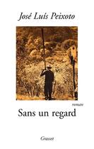 Couverture du livre « Sans un regard » de Jose Luis Peixoto aux éditions Grasset