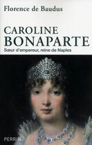 Couverture du livre « Caroline Bonaparte » de Florence De Baudus aux éditions Perrin