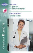 Couverture du livre « Le Patient De Serena Mitchell ; Tendre Secret » de Margaret Barker et Lara Iding aux éditions Harlequin