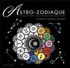 Couverture du livre « Astro-zodiaque : colorier, s'amuser, s'évader » de Collectif aux éditions Dessain Et Tolra