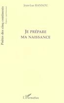 Couverture du livre « Je prepare ma naissance » de Jean-Luc Rannou aux éditions L'harmattan