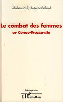 Couverture du livre « Le combat des femmes au Congo Brazzaville » de Ghislaine Nelly Huguette Sathoud aux éditions L'harmattan