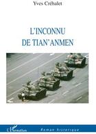 Couverture du livre « L'inconnu de Tian Anmen » de Yves Crehalet aux éditions L'harmattan