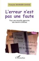 Couverture du livre « L'erreur n'est pas une faute ; pour une nouvelle approche des devoirs d'élèves » de Francoise Bourdier-Savioz aux éditions Editions L'harmattan