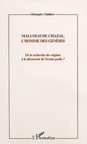 Couverture du livre « Malcom de chazal, l'homme des geneses - de la recherche des origines a la decouverte de l'avenir per » de Christophe Chabbert aux éditions Editions L'harmattan