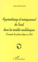 Couverture du livre « Apprentissage et enseignement de l'écrit dans les societes multilingues ; l'exemple du plateau dogon au Mali » de Alain Menigoz aux éditions Editions L'harmattan