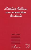 Couverture du livre « L'atelier fellini, une expression du doute » de Herve Pernot aux éditions Editions L'harmattan