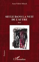 Couverture du livre « Seule dans la nuit de l'autre » de Anne Valerie Munch aux éditions Editions L'harmattan