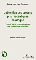 Couverture du livre « L'obtention des brevets pharmaceutiques en Afrique ; le cas des pays de l'Organisation Africaine de la Propriété intellectuelle (OAPI) » de Patrick Juvet Lowe Gnintedem aux éditions Editions L'harmattan