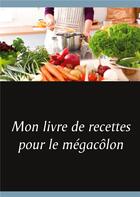Couverture du livre « Mon livre de recettes pour le mégacôlon » de Cedric Menard aux éditions Books On Demand